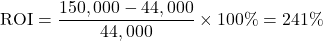 \[ \text{ROI} = \frac{150,000 - 44,000}{44,000} \times 100\% = 241\% \]